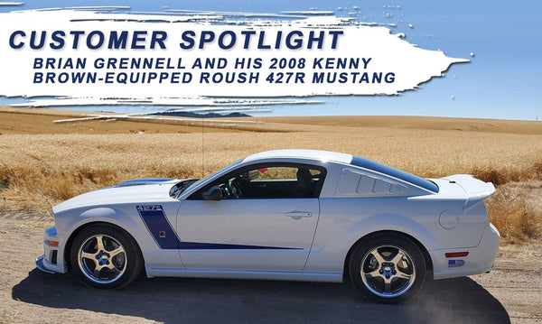 Customer Spotlight: Brian Grennell and his 2008 Kenny Brown-equipped Roush 427R Mustang
